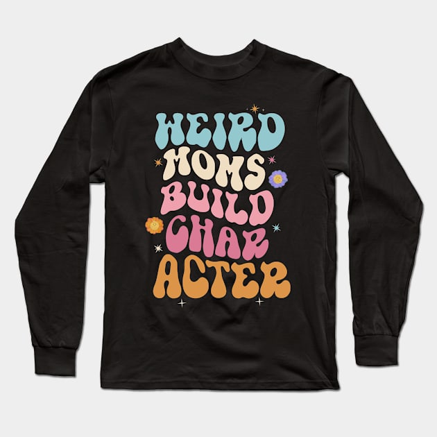 Cooler Weird Moms Build Character, Overstimulated Mom Long Sleeve T-Shirt by KRMOSH